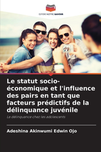 Le statut socio-économique et l'influence des pairs en tant que facteurs prédictifs de la délinquance juvénile