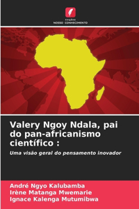 Valery Ngoy Ndala, pai do pan-africanismo científico