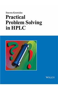 PRACTICAL PROBLEM SOLVING IN HPLC
