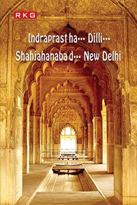 Indraprastha...Dilli....Shahjahanabad...New Delhi