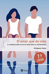El amor que da vida: El maravilloso plan de Dios para el matrimonio
