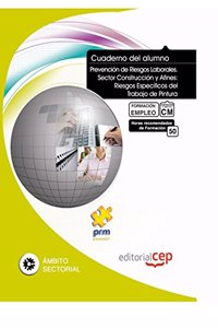 Cuaderno del Alumno Prevencion de Riesgos Laborales. Sector Construccion y Afines: Riesgos Especificos del Trabajo de Pintura. Formacion para el Empleo