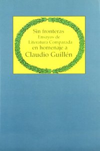 Sin Fronteras: Ensayos de Literatura Comparada En Homenaje a Claudio Guillen