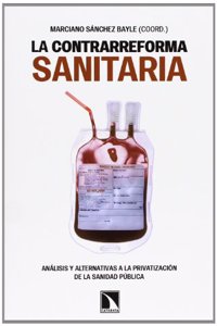 La contrarreforma sanitaria.: Analisis y alternativas a la privatizacion de la sanidad publica (Mayor) (Spanish Edition)