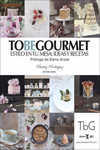 To be gourmet: Estilo en tu mesa: ideas y recetas