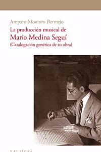 La Producciaon Musical de Mario Medina Seguai: Catalogaciaon Genaerica de Su Obra