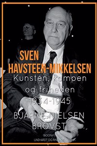 Sven Havsteen-Mikkelsen. Kunsten, kampen og friheden, 1934-1945