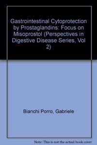 Gastrointestinal Cytoprotection by Prostaglandins: Focus on Misoprostol (Perspectives in Digestive Disease Series, Vol 2)