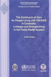 The Continuum of Care for People Living with HIV/AIDS in Cambodia: Linkages and Strengthening in the Public Health System