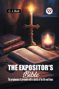 Expositor's Bible The Prophecies Of Jeremiah With A Sketch Of His Life And Times