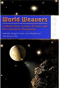 World Weavers - Globalization, Science Fiction, and the Cybernetic Revolution