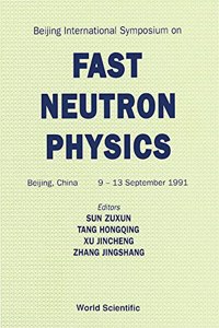 Fast Neutron Physics - Proceedings of the Beijing International Symposium