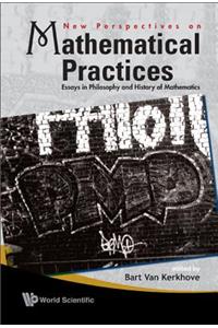 New Perspectives On Mathematical Practices: Essays In Philosophy And History Of Mathematics