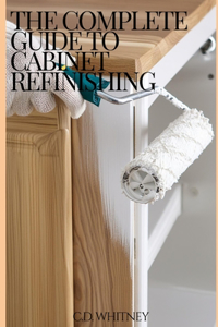 Complete Guide to Cabinet Refinishing