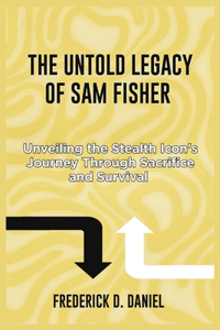 untold legacy of Sam fisher