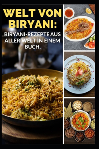 Welt Von Biryani: Biryani-Rezepte Aus Aller Welt in Einem Buch.