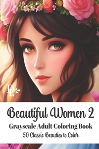 Beautiful Women 2 - Grayscale Adult Coloring Book