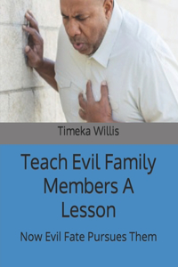 Teach Evil Family Members A Lesson