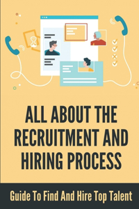 All About The Recruitment And Hiring Process