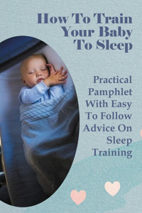How To Train Your Baby To Sleep