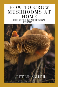 How To Grow Mushrooms At Home
