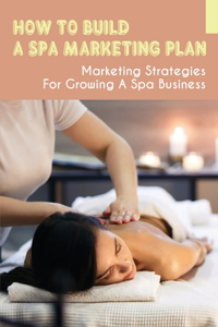 How To Build A Spa Marketing Plan