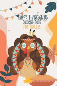 Happy thanksgiving coloring book for toddlers: Turkey bird Thanksgiving Coloring Pages For Toddlers and Kids! Unique Coloring Page For Thanksgiving Day Turkey Dinner bird Easy Thanksgiving Colori