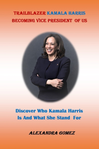 Trailblazer Kamala Harris Becoming Vice President of Us