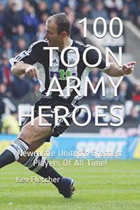 100 Toon Army Heroes: Newcastle United's Greatest