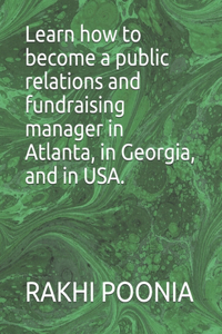 Learn how to become a public relations and fundraising manager in Atlanta, in Georgia, and in USA.