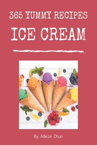 365 Yummy Ice Cream Recipes: Best Yummy Ice Cream Cookbook for Dummies