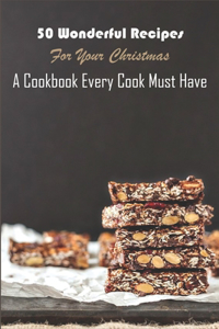 50 Wonderful Recipes For Your Christmas _ A Cookbook Every Cook Must Have