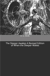 The Sleeper Awakes A Revised Edition of When the Sleeper Wakes