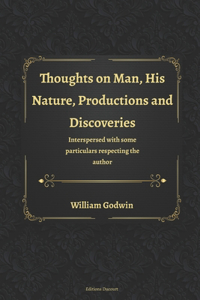 Thoughts on Man, His Nature, Productions and Discoveries