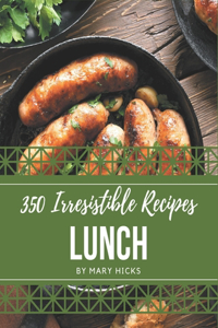 350 Irresistible Lunch Recipes