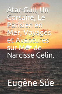 Atar-Gull, Un Corsaire, Le Parisien en Mer, Voyages et Aventures sur Mer de Narcisse Gelin.