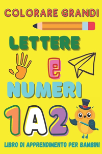 Colorare Grandi Lettere E Numeri, Libro di Apprendimento per Bambini