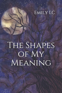 The Shapes of My Meaning