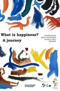 What Is Happiness? a Journey: Conversations about life between an adult and a teenager