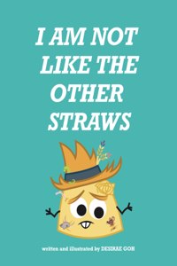 I Am Not Like The Other Straws