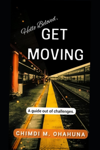 Hello Beloved, GET MOVING.