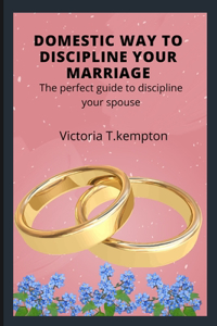 Domestic Way to Discipline Your Marriage