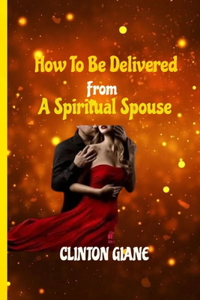 How to Be Delivered from a Spiritual Spouse