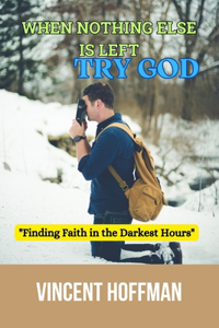 When Nothing Else Is Left, Call God