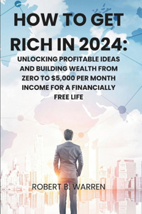 How to Get Rich in 2024