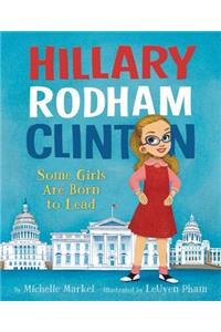 Hillary Rodham Clinton: Some Girls Are Born to Lead