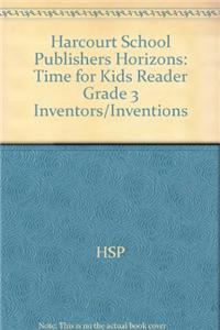 Harcourt School Publishers Horizons: Time for Kids Reader Grade 3 Inventors/Inventions