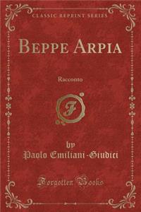 Beppe Arpia: Racconto (Classic Reprint)