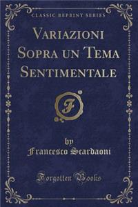Variazioni Sopra Un Tema Sentimentale (Classic Reprint)