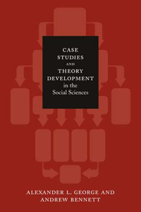 Case Studies and Theory Development in the Social Sciences